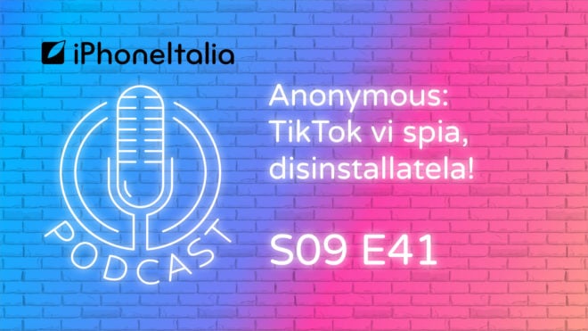 Anonymous: TikTok vi spia, disinstallatela! – iPhoneItalia Podcast S09E41